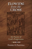 Flowing from the Cross: Six Facets of God's Forgiveness 0758666837 Book Cover