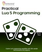 Practical Lua 5 Programming: Explore Lua’s programming capabilities with 100+ sample demonstrations and programs B0DZH45FDL Book Cover