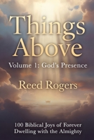 Things Above: God’s Presence: 100 Biblical Joys of Forever Dwelling with the Almighty B0GZ4G5YKL Book Cover