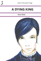 A DYING KING: Book I of the Zhala Trilogy 1980607168 Book Cover