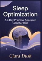 Sleep Optimization: A 7-Day Practical Approach to Better Rest B0G4QXVVFR Book Cover