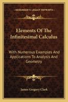 Elements of the Infinitesimal Calculus: With Numerous Examples and Applications to Analysis and Geometry 1013547241 Book Cover