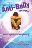The Anti-Bully Manual: How to fight bullies the cyber way B0DRZJCXK8 Book Cover