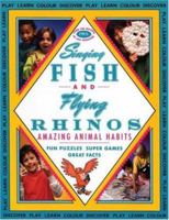 Singing Fish and Flying Rhinos: Amazing Animal Habits 0920775454 Book Cover