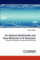 On Optimal Multimedia and Data Multicast in IP Networks: A System Level Approach to Optimized IP Multicast 3838398351 Book Cover