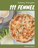 111 Yummy Fennel Recipes: Making More Memories in your Kitchen with Yummy Fennel Cookbook! B08HS5K2M8 Book Cover