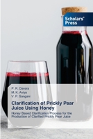 Clarification of Prickly Pear Juice Using Honey: Honey Based Clarification Process for the Production of Clarified Prickly Pear Juice 6205522624 Book Cover