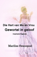 Die Hart Van Ma en Vrou: Gewortel in Geloof (Afrikaans Edition) 1991455038 Book Cover