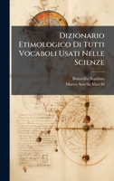 Dizionario Etimologico Di Tutti Vocaboli Usati Nelle Scienze (Italian Edition) 1024594149 Book Cover
