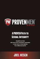 Proven Men: A Proven Path to Sexual Integrity; Help with Pornography, Masturbation or Sex Addiction from a Biblical Perspective 1940011019 Book Cover