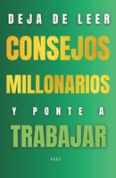 Deja de leer consejos millonarios y ponte a trabajar (Spanish Edition) B0FJ6DB6SY Book Cover