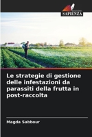 Le strategie di gestione delle infestazioni da parassiti della frutta in post-raccolta 6205287145 Book Cover