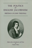 The Politics of English Jacobinism: Writings of John Thelwall 0271013478 Book Cover
