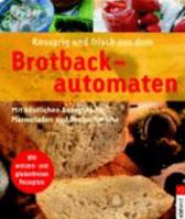 Knusprig - frisches aus dem Brotbackautomat 3517069329 Book Cover