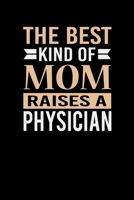 The Best Kind Of Mom Raises A Physician: Mother's day Physician Mom Writing Journal Lined, Diary, Notebook (6 x 9) 120 Page 1673809804 Book Cover