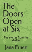 The Doors Open at Six: The stories from the shelter B0GH8QPLHH Book Cover