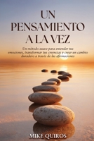Un Pensamiento a la Vez: Un método suave para entender tus emociones, transformar tus creencias y crear un cambio duradero a través de las afirmaciones (Spanish Edition) B0GWWZP3NK Book Cover
