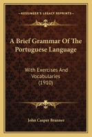 A Brief Grammar of the Portuguese Language with Exercises and Vocabularies 9354173543 Book Cover