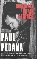 Obdurate Brain Strings: Paul Pedana: Quotes, Songs and other things we shouln't talk about B0DQQ3LY1G Book Cover