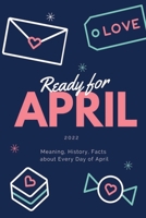 Ready for April 2022: Meaning, History, Facts about Every Day of April: Handbook for the Soul B09VWTZHV8 Book Cover