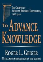 To Advance Knowledge: The Growth of American Research Universities, 1900-1940 0195038037 Book Cover