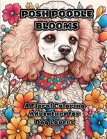 Posh Poodle Blooms: A Floral Coloring Adventure for Dog Lovers 1088092748 Book Cover