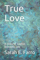 True Love: A Story of English Domestic Life 0243399502 Book Cover