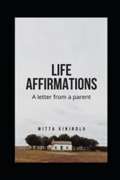 Life Affirmations: A letter from a parent B088GMJZHZ Book Cover