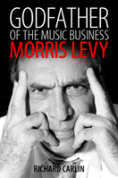 Godfather of the Music Business: Morris Levy (American Made Music Series) 1496814800 Book Cover