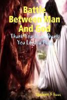Battle Between Man And God: Thank You Jesus Thank You Lord. a play 1546552804 Book Cover