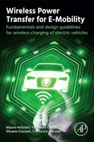 Wireless Power Transfer for E-Mobility: Fundamentals and Design Guidelines for Wireless Charging of Electric Vehicles 0323995233 Book Cover