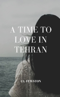 A Time to Love in Tehran 1712004107 Book Cover