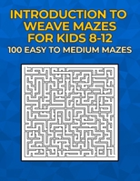Introduction to Weave Mazes for Kids 8-12: 100 Easy to Medium Mazes B08SH42T5R Book Cover