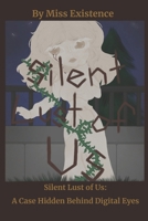 Silent Lust of Us: A Case Hidden Behind Digital Eyes B0FHJ3K2L1 Book Cover