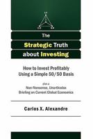 The Strategic Truth about Investing: How to Invest Profitably Using a Simple 50/50 Basis 1453881670 Book Cover