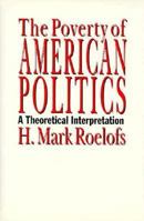 The Poverty of American Politics: A Theoretical Interpretation 0877228787 Book Cover