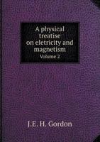 A Physical Treatise on Eletricity and Magnetism Volume 2 1377583961 Book Cover