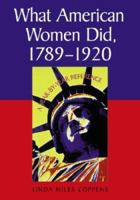 What American Women Did, 1789-1920: A Year-by-Year Reference 0786408995 Book Cover