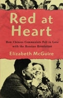 Red at Heart: How Chinese Communists Fell in Love with the Russian Revolution 0190640553 Book Cover
