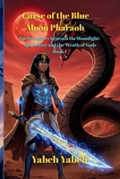 Curse of the Blue Moon Pharaoh For Dreamers beneath the Moonlight: Apep's Rise and the Wrath of Gods Book I B0GH9KPHZY Book Cover