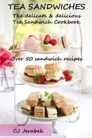 Tea Sandwiches: The Delicate & Delicious Tea Sandwich Cookbook 1973703920 Book Cover