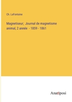 Magnetiseur; Journal de magnetisme animal, 2 année - 1859 - 1861 (French Edition) 3382734648 Book Cover