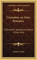 Corianton, An Aztec Romance: A Romantic Spectacular Drama In Four Acts 0548455112 Book Cover