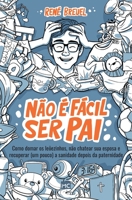 Não é fácil ser pai: Como domar os leõezinhos, não chatear sua esposa e recuperar (um pouco) a sanidade depois da paternidade 655988211X Book Cover