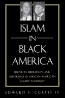 Islam in Black America: Identity, Liberation, and Difference in African-American Islamic Thought 0791453707 Book Cover