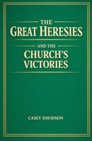 The Great Heresies and the Church's Victories B0GY2CSFP4 Book Cover
