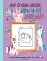 How to Draw Unicorns, Mermaids and Other Magical Friends For kids: A Simple Step-by-Step Guide to Drawing Cute and Silly Things, Activity Book for Kids to Learn to Draw Cute Stuff B08R4F8RP1 Book Cover