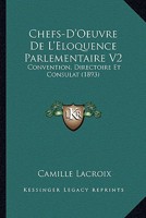 Chefs-D'Oeuvre De L'Eloquence Parlementaire V2: Convention, Directoire Et Consulat (1893) 1161032789 Book Cover