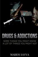 DRUGS & ADDICTIONS: SOME THINGS YOU MIGHT KNOW, A LOT OF THINGS YOU MIGHT NOT 1500464902 Book Cover