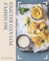 365 Simply Potato Recipes: Home Cooking Made Easy with Simply Potato Cookbook! B08GFYF136 Book Cover